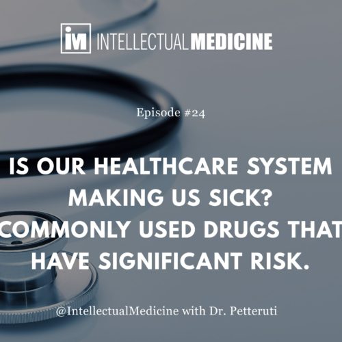 Is Our Healthcare System Making Us Sick? Commonly Used Drugs That Have Significant Risk Is Our Healthcare System Making Us Sick? Commonly Used Drugs That Have Significant Risk