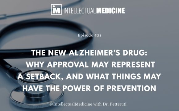 The New Alzheimer’s Drug: Why Approval May Represent a Setback, and What Things May Have the Power of Prevention. The New Alzheimer’s Drug: Why Approval May Represent a Setback, and What Things May Have the Power of Prevention.