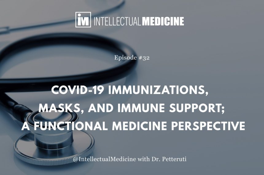 COVID-19 Immunizations, Masks and Immune Support; A Functional Medicine Perspective. COVID-19 Immunizations, Masks and Immune Support; A Functional Medicine Perspective.